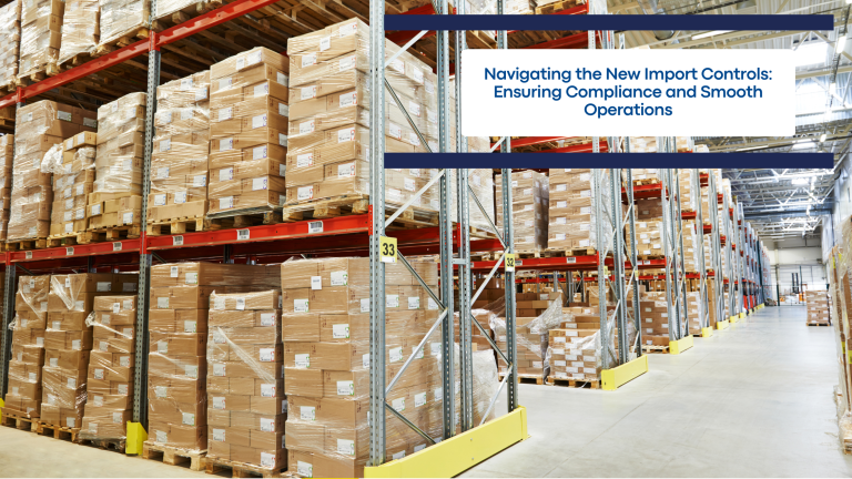 Navigating the New Import Controls Ensuring Compliance and Smooth Operations